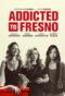 Addicted To Fresno 2015