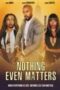 Nothing Even Matters 2024